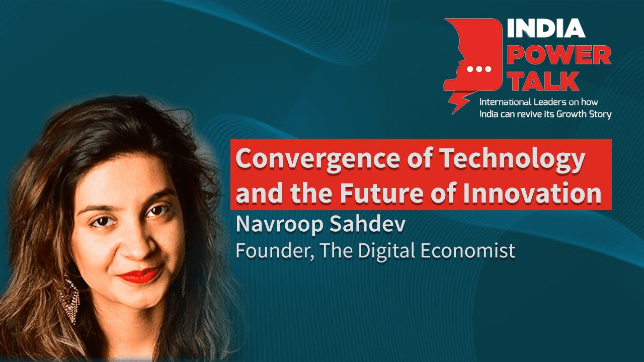 Excerpts of India Power Talk with Navroop Sahdev, Founder of The Digital Economist