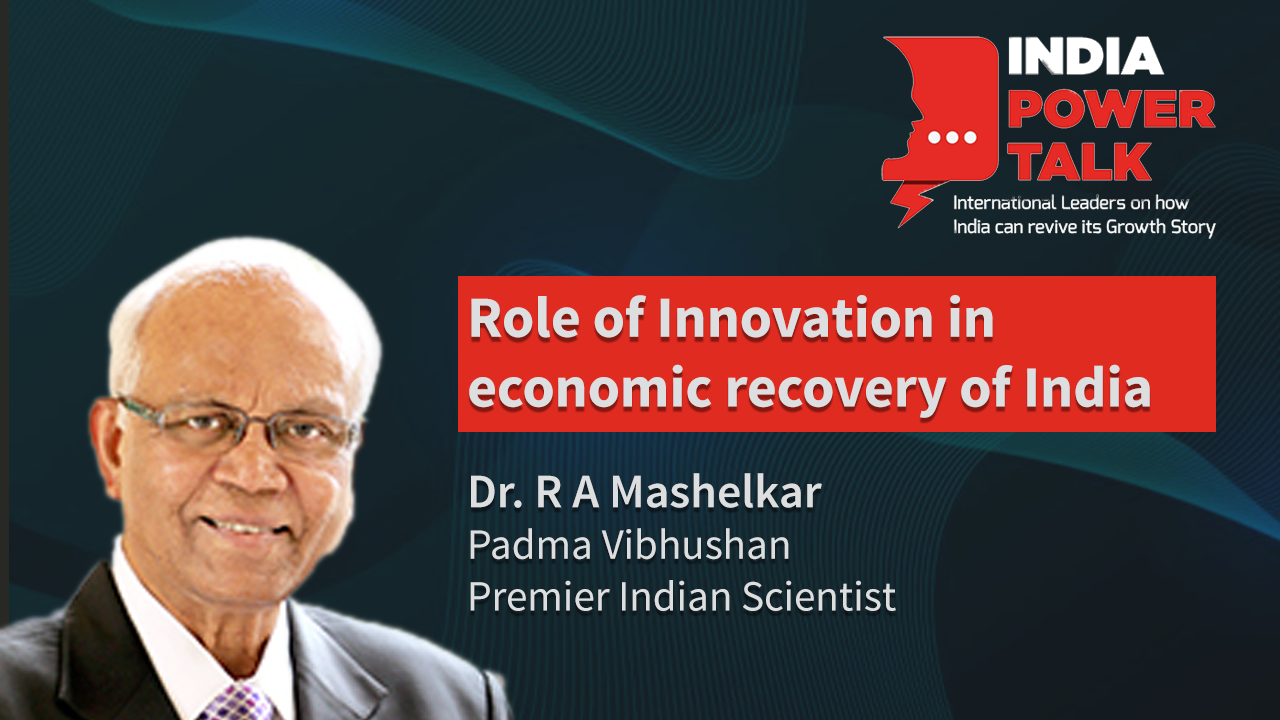 Excerpts of India Power Talk with Dr R A Mashelkar, Padma Vibhushan, Premier Indian Scientist