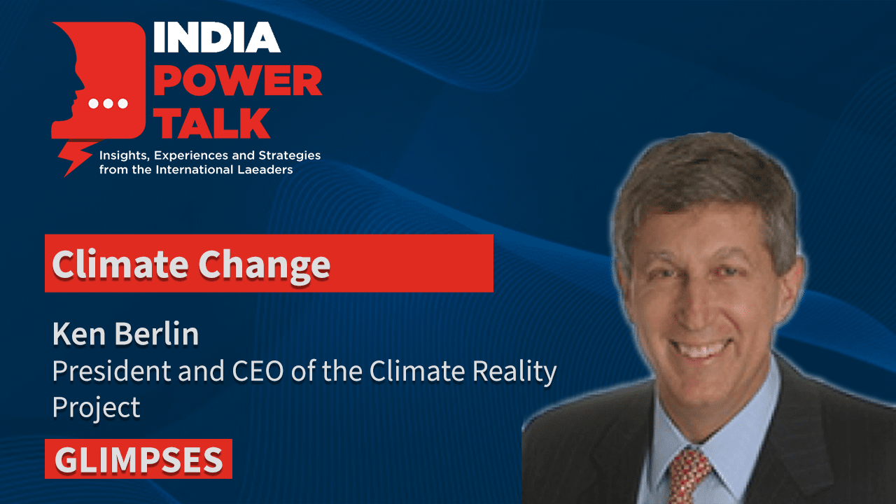 Glimpses of the India Power Talk with Ken Berlin on the topic of Climate Change