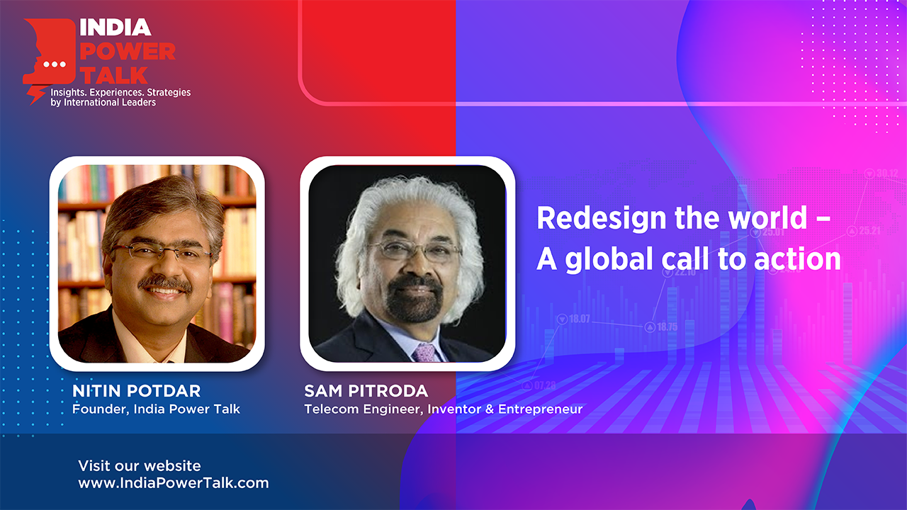 Glimpses of India Power Talk with Sam Pitroda on topic – Redesigning the World – A global call to action
